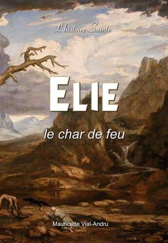 Couverture du livre « Elie, Histoire Sainte ; le char de feu » de Mauricette Vial-Andru aux éditions Saint Jude