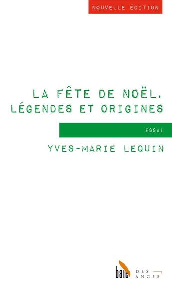 Couverture du livre « La fête de Noël, légendes et origines (nouvelle édition) » de Yves-Marie Lequin aux éditions Baie Des Anges