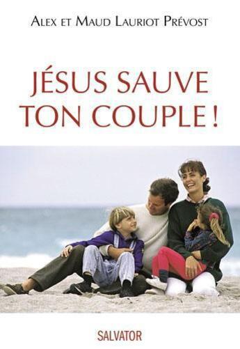 Couverture du livre « Jésus sauve ton couple » de Alex Lauriot Prevost et Maud Lauriot Prevost aux éditions Salvator