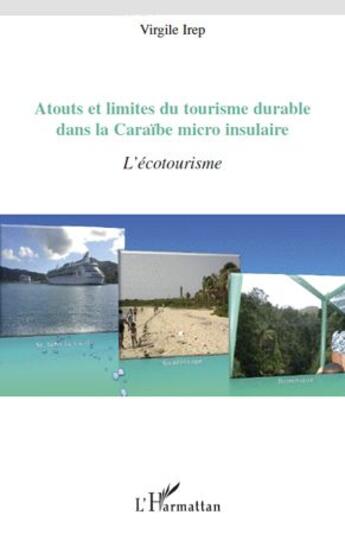 Couverture du livre « Atouts et limites du tourisme durable dans la Caraïbe micro insulaire ; l'écotourisme » de Virgile Irep aux éditions L'harmattan