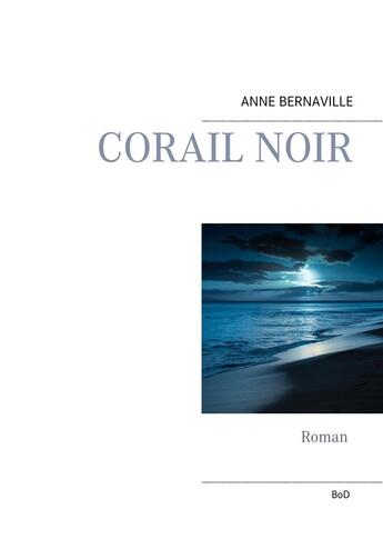 Couverture du livre « Corail noir » de Anne Bernaville aux éditions Books On Demand