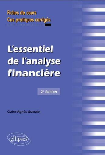 Couverture du livre « L'essentiel de l'analyse financière ; fiches de cours cas pratiques corrigés (2e édition) » de Gueutin Claire-Agnes aux éditions Ellipses