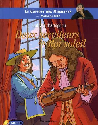 Couverture du livre « Lulli et d'artagnan:deux serviteurs du roi soleil - livre + cd » de Mathilda May aux éditions Bleu Nuit