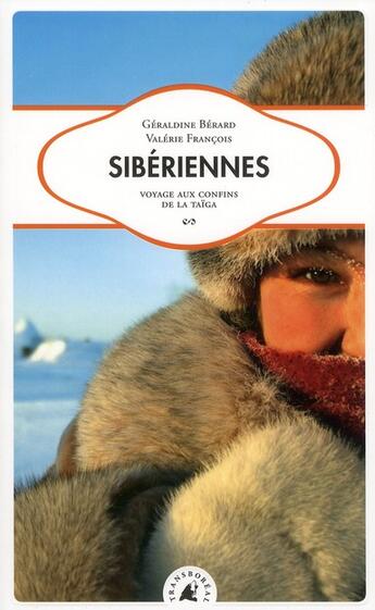 Couverture du livre « Sibériennes ; voyage aux confins de la taïga » de Geraldine Berard et Valerie Francois aux éditions Transboreal