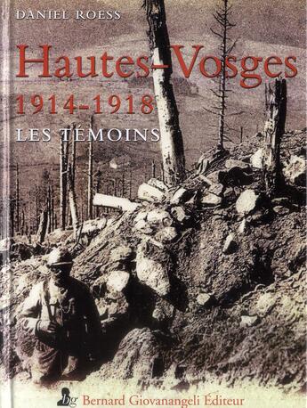 Couverture du livre « Hautes-Vosges 1914-1918 ; les témoins » de Daniel Roess aux éditions Bernard Giovanangeli
