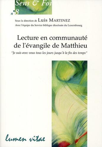 Couverture du livre « Lecture en communauté de l'évangile de Matthieu ; je suis avec vous tous les jours jusqu'à la fin des temps » de Luis Martinez aux éditions Lumen Vitae