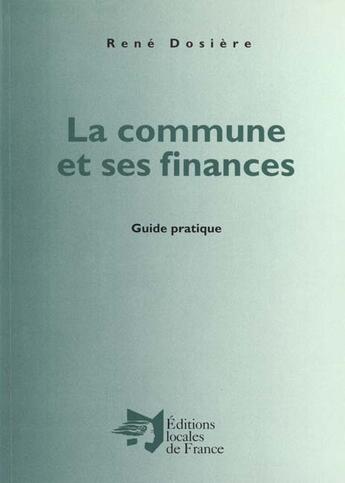 Couverture du livre « La commune et ses finances » de Rene Dosiere aux éditions Editions Locales De France
