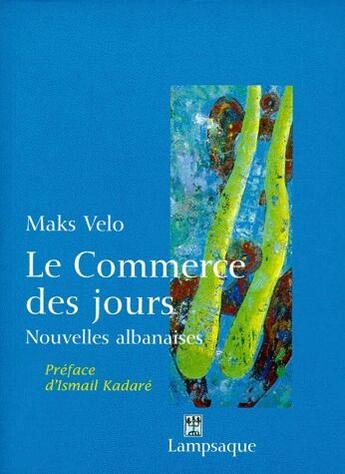 Couverture du livre « Le commerce des jours ; nouvelles albanaises » de Maks Velo aux éditions Lampsaque