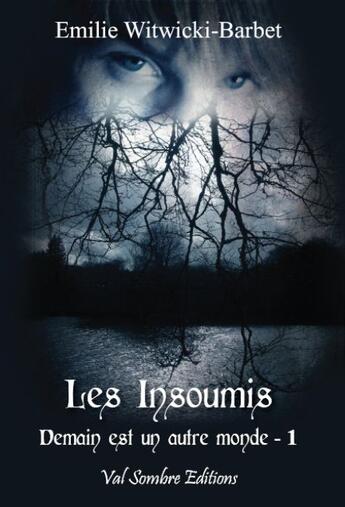 Couverture du livre « Les insoumis t.1 ; demain est un autre monde » de Emilie Witwicki-Barbet aux éditions Val Sombre