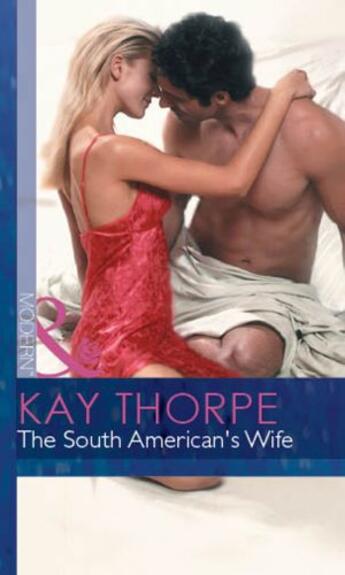 Couverture du livre « The South American's Wife (Mills & Boon Modern) (Latin Lovers - Book 1 » de Kay Thorpe aux éditions Mills & Boon Series