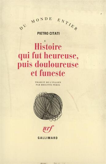 Couverture du livre « Histoire qui fut heureuse, puis douloureuse et funeste » de Pietro Citati aux éditions Gallimard
