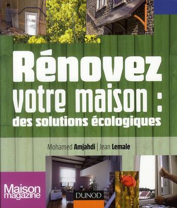 Couverture du livre « Rénovez votre maison : des solutions écologiques » de Mohamed Amjahdi et Jean Lemale aux éditions Dunod