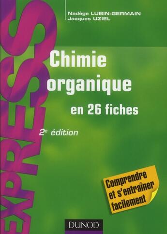 Couverture du livre « Chimie organique en 26 fiches (2e édition) » de Nadege Lubin-Germain et Jacques Uziel aux éditions Dunod