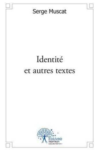 Couverture du livre « Identite et autres textes » de Serge Muscat aux éditions Edilivre