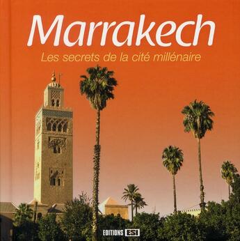 Couverture du livre « Marrakech ; les secrets de la cité millénaire » de Vincent Tridon aux éditions Editions Esi