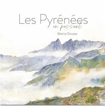 Couverture du livre « Les Pyrénées en passant » de Beatrice Dussarps aux éditions Gypaete