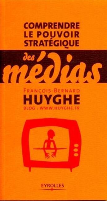 Couverture du livre « Comprendre le pouvoir strategique des medias » de Huyghe F-B. aux éditions Organisation