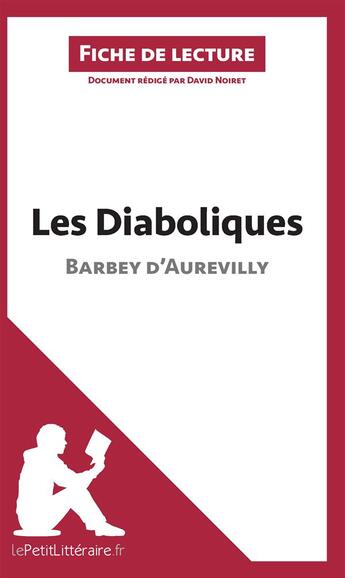 Couverture du livre « Fiche de lecture : les diaboliques de Barbey d'Aurevilly ; analyse complète de l'oeuvre et résumé » de David Noiret aux éditions Lepetitlitteraire.fr