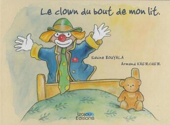 Couverture du livre « Le clown du bout de mon lit » de Armand Kaercher et Sabine Bouyala aux éditions Izalou