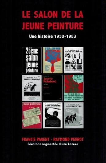 Couverture du livre « Le salon de la jeune peinture ; une histoire (1950-1983) » de Francis Parent et Raymond Perrot aux éditions Patou
