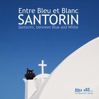 Couverture du livre « Santorin, entre bleu et blanc ; Santorini, between white and blue » de Mu Etc aux éditions Mu Etc