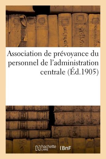 Couverture du livre « Association de prevoyance du personnel de l'administration centrale » de  aux éditions Hachette Bnf