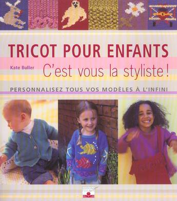 Couverture du livre « Tricot pour votre enfant ; c'est vous la styliste » de Kate Bulles aux éditions Fleurus