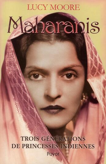 Couverture du livre « Maharanis ; trois générations de princesses indiennes » de Lucy Moore aux éditions Payot