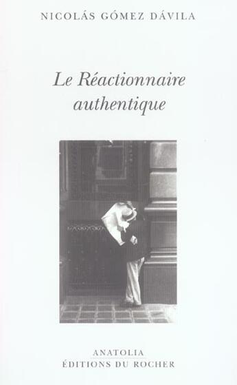 Couverture du livre « Le reactionnaire authentique » de Nicolas Gomez Davila aux éditions Rocher