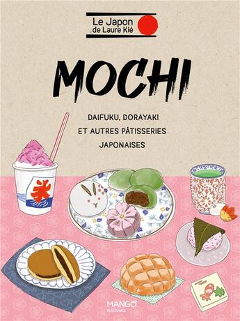 Couverture du livre « Mochi et autres pâtisseries japonaises. mochi, daikuku, dorayaki... » de Haruna Kishi et Laure Kie aux éditions Mango
