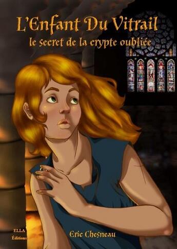 Couverture du livre « L'enfant du vitrail ; le secret de la crypte oubliée » de Eric Chesneau aux éditions Ella Editions