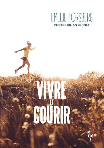 Couverture du livre « Vivre et courir » de Kilian Jornet et Emelie Forsberg aux éditions Editions Mons