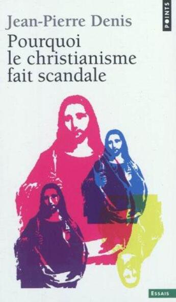 Couverture du livre « Pourquoi le christianisme fait scandale » de Jean-Pierre Denis aux éditions Points