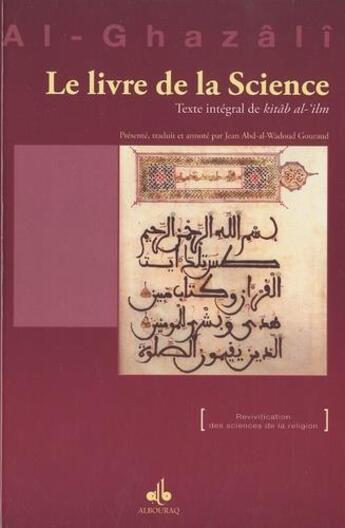 Couverture du livre « Le livre de la science ; texte intégral de Kitâb Al-'Ilm » de Abu Hamid Al-Ghazali aux éditions Albouraq