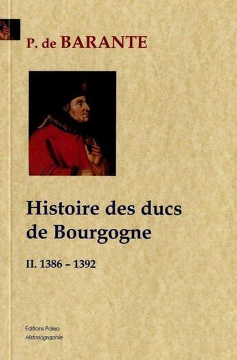 Couverture du livre « Histoire des ducs de Bourgogne t.2 ; 1386-1392 » de Prosper De Barante aux éditions Paleo