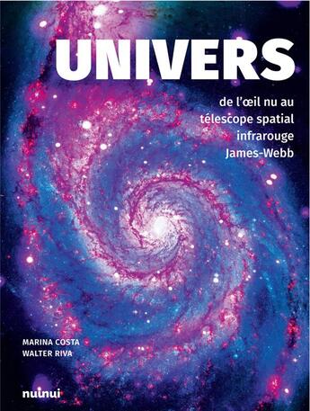 Couverture du livre « Univers : de l'oeil nu au téléscope spatial infrarouge James-Webb » de Walter Riva et Marina Costa aux éditions Nuinui