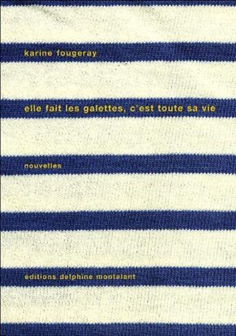 Couverture du livre « Elle fait des galettes, c'est toute sa vie » de Karine Fougeray aux éditions Delphine Montalant