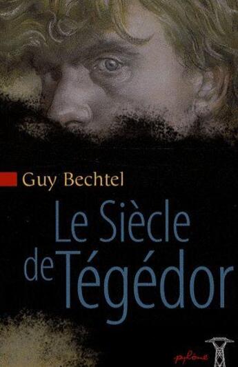 Couverture du livre « Le siècle de Tégédor » de Guy Bechtel aux éditions Pimientos
