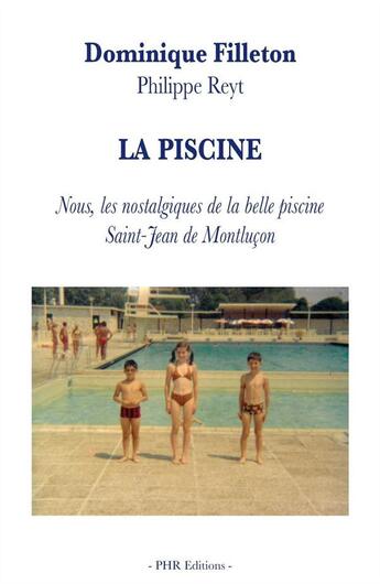 Couverture du livre « La piscine - nous les nostalgiques de la belle piscine saint-jean de montlucon » de Dominique Filleton aux éditions Phr