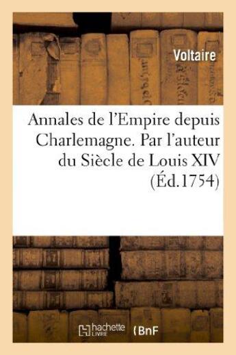 Couverture du livre « Annales de l'Empire depuis Charlemagne. Par l'auteur du Siècle de Louis XIV. » de Voltaire aux éditions Hachette Bnf