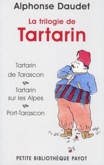 Couverture du livre « La trilogie de Tartarin : Tartarin de Tarascon ; Tartarin sur les Alpes ; Port-Tarascon » de Alphonse Daudet aux éditions Payot