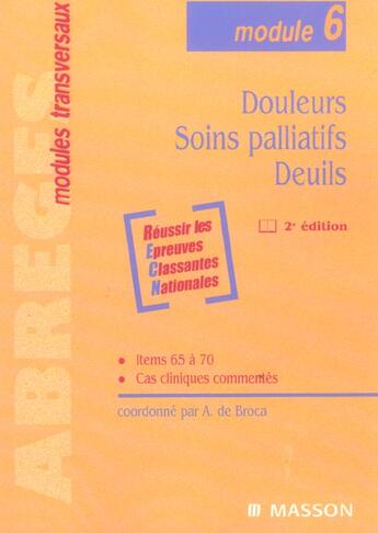 Couverture du livre « Douleurs, Soins Palliatifs, Deuils ; Module 6 » de Alain De Broca aux éditions Elsevier-masson