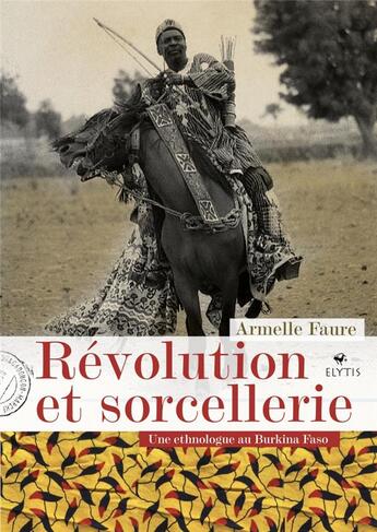 Couverture du livre « Révolution et sorcellerie ; une ethnologue au BurkinaFfaso » de Armelle Faure aux éditions Elytis