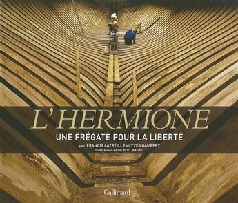 Couverture du livre « L'Hermione, une frégate pour la liberté » de Francis Latreille et Yves Gaubert aux éditions Gallimard-loisirs