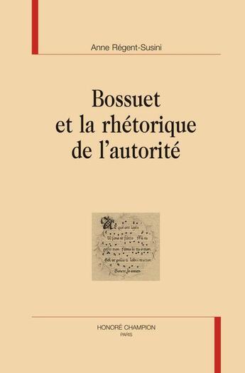 Couverture du livre « Bossuet et la rhétorique de l'autorité » de Anne Regent-Susini aux éditions Honore Champion
