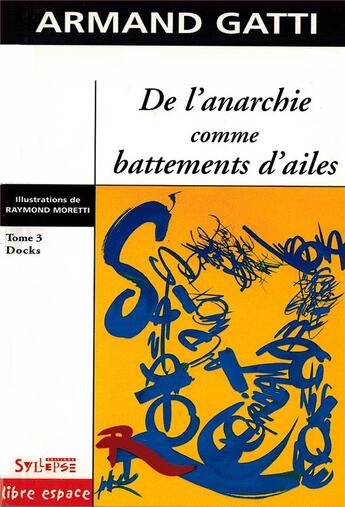 Couverture du livre « De l anarchie comme battements d ailes t3 » de Armand Gatti aux éditions Syllepse