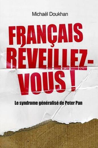 Couverture du livre « Français, réveillez-vous ! ; le syndrome généralisé de Peter Pan » de Michael Doukhan aux éditions Michael Doukhan
