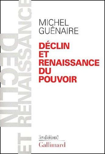 Couverture du livre « Déclin et renaissance du pouvoir » de Michel Guénaire aux éditions Gallimard