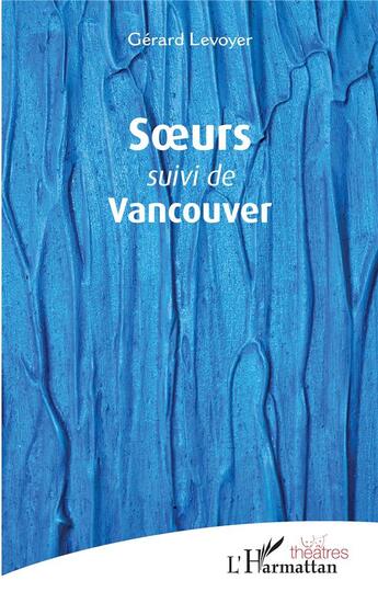 Couverture du livre « Soeurs ; Vancouver » de Gerard Levoyer aux éditions L'harmattan