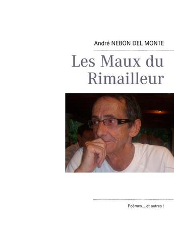 Couverture du livre « Les maux du rimailleur » de Andre Nebon Del Monte aux éditions Books On Demand